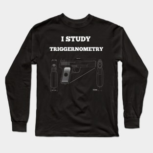 I Study Triggernometry Gun Long Sleeve T-Shirt